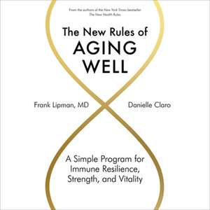 The New Rules of Aging Well Lib/E: A Simple Program for Immune Resilience, Strength, and Vitality de Danielle Claro