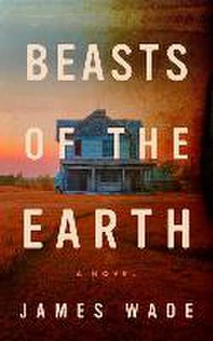 Beasts of the Earth de James Wade