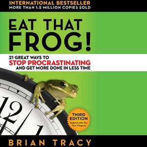 Eat That Frog!: 21 Great Ways to Stop Procrastinating and Get More Done in Less Time de Brian Tracy