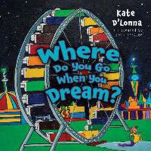 Where Do You Go When You Dream? de Kate D'Lonna