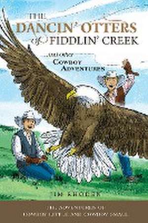 The Dancin' Otters of Fiddlin' Creek and Other Cowboy Adventures de Jim Rhoden