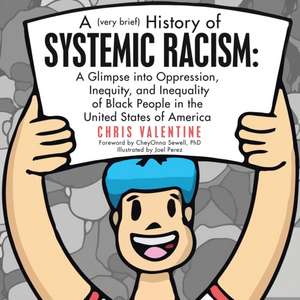 A (Very Brief) History of Systemic Racism: a Glimpse into Oppression, Inequity, and Inequality of Black People in the United States of America de Chris Valentine