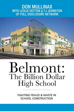 Belmont: the Billion Dollar High School: Fighting Fraud & Waste in School Construction de Don Mullinax