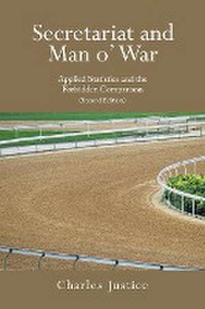 Secretariat and Man o' War: Applied Statistics and the Forbidden Comparison (Second Edition) de Charles Justice