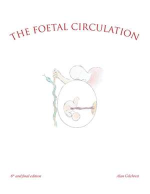 The Foetal Circulation de Alan Gilchrist