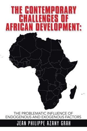 The Contemporary Challenges of African Development de Jean Philippe Azany Grah