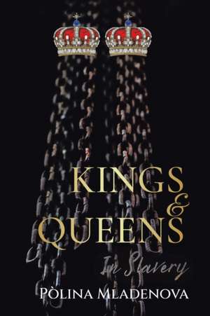 Kings & Queens in Slavery de Polina Mladenova