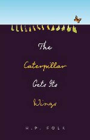 The Caterpillar Gets Its Wings de H. P. Folk