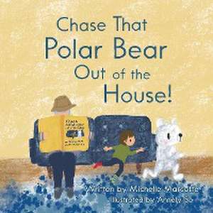 Chase That Polar Bear out of the House! de Michelle Marcotte