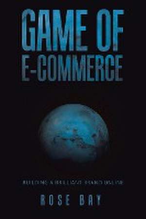 Game of E-Commerce: Building a Brilliant Brand Online. de Rose Bay