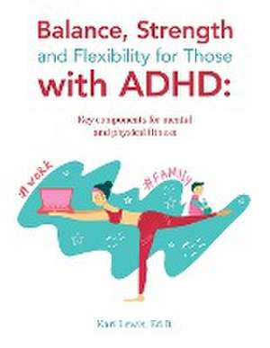 Balance, Strength and Flexibility for Those with ADHD de Kari Lewis Ed. D.