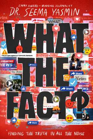 What the Fact?: Finding the Truth in All the Noise de Seema Yasmin