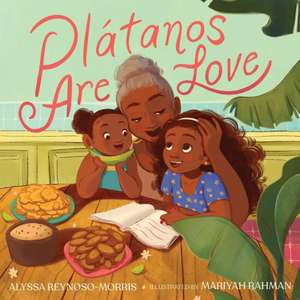 Plátanos Are Love de Alyssa Reynoso-Morris