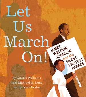 Let Us March On!: James Weldon Johnson and the Silent Protest Parade de Yohuru Williams