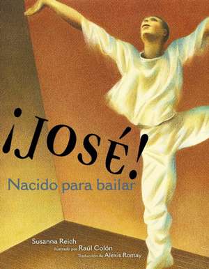 ¡José! Nacido Para Bailar (Jose! Born to Dance): La Historia de José Limón de Susanna Reich