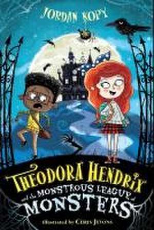 Theodora Hendrix and the Monstrous League of Monsters de Jordan Kopy