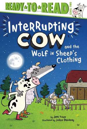 Interrupting Cow and the Wolf in Sheep's Clothing: Ready-To-Read Level 2 de Jane Yolen