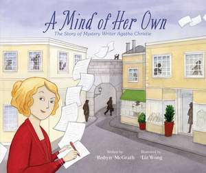 A Mind of Her Own: The Story of Mystery Writer Agatha Christie de Robyn McGrath