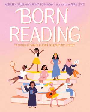 Born Reading: 20 Stories of Women Reading Their Way into History de Kathleen Krull