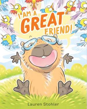 I Am a Great Friend! de Lauren Stohler