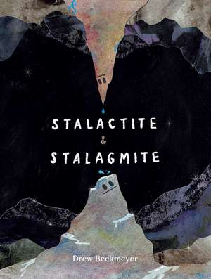 Stalactite & Stalagmite: A Big Tale from a Little Cave de Drew Beckmeyer