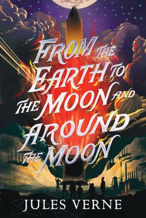 From the Earth to the Moon and Around the Moon de Jules Verne