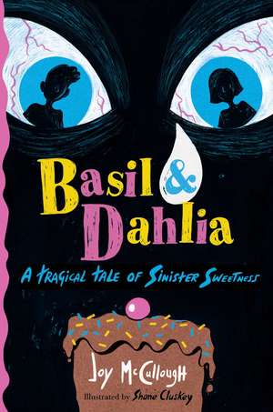 Basil & Dahlia: A Tragical Tale of Sinister Sweetness de Joy McCullough