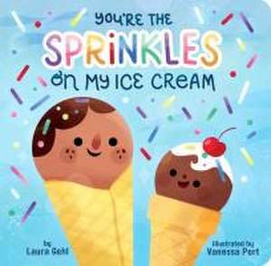 You're the Sprinkles on My Ice Cream de Laura Gehl