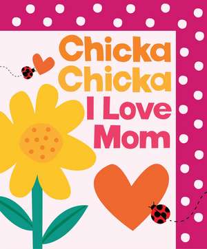 Chicka Chicka I Love Mom de Jr. Bill Martin