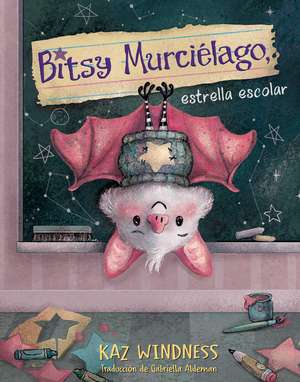 Bitsy Murciélago, estrella escolar (Bitsy Bat, School Star) de Kaz Windness