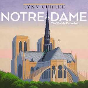 Notre-Dame: The World's Cathedral de Lynn Curlee