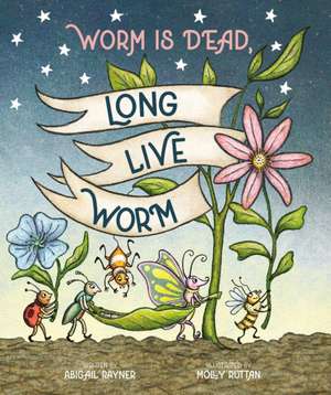 Worm Is Dead, Long Live Worm de Abigail Rayner