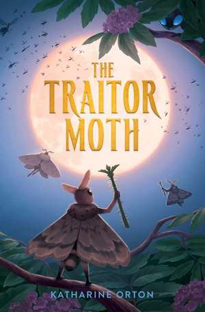The Traitor Moth de Katharine Orton