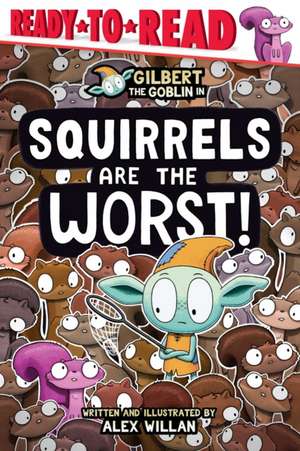 Squirrels Are the Worst! de Alex Willan