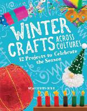 Winter Crafts Across Cultures: 12 Projects to Celebrate the Season de Megan Borgert-Spaniol