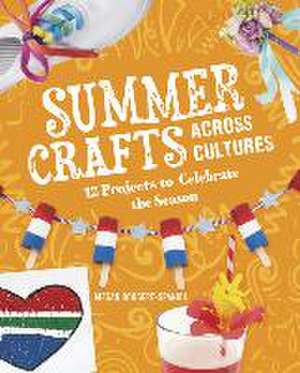 Summer Crafts Across Cultures: 12 Projects to Celebrate the Season de Megan Borgert-Spaniol