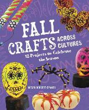 Fall Crafts Across Cultures: 12 Projects to Celebrate the Season de Megan Borgert-Spaniol