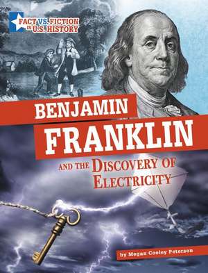 Benjamin Franklin and the Discovery of Electricity: Separating Fact from Fiction de Megan Cooley Peterson