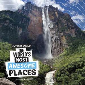 The World's Most Awesome Places de Laura K Murray