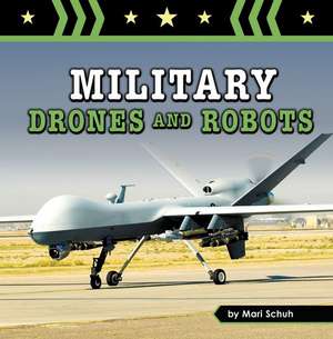 Military Drones and Robots de Mari Schuh