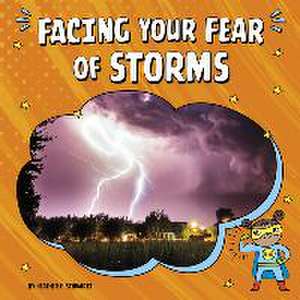 Facing Your Fear of Storms de Heather E. Schwartz