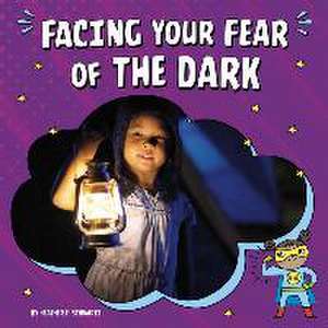 Facing Your Fear of the Dark de Heather E Schwartz