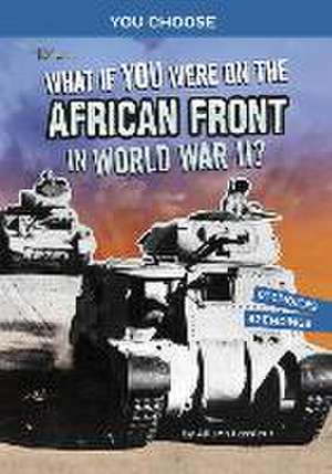 What If You Were on the African Front in World War II? de Allison Lassieur