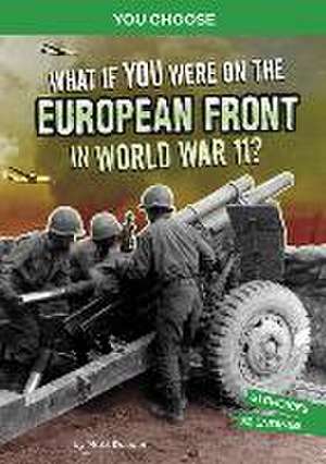 What If You Were on the European Front in World War II?: An Interactive History Adventure de Matt Doeden