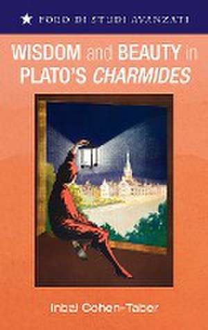 Wisdom and Beauty in Plato's Charmides de Inbal Cohen-Taber