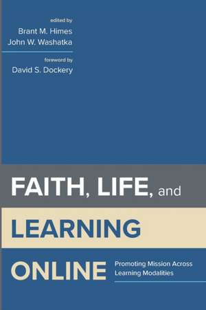 Faith, Life, and Learning Online de Brant M. Himes