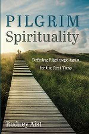 Pilgrim Spirituality de Rodney Aist