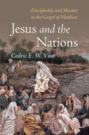 Jesus and the Nations de Cedric E. W. Vine