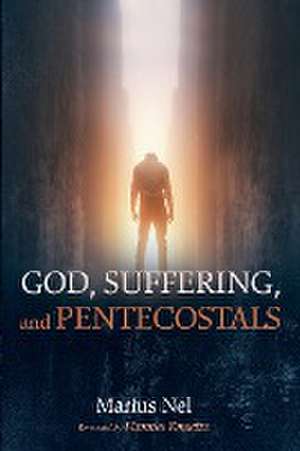 God, Suffering, and Pentecostals de Marius Nel