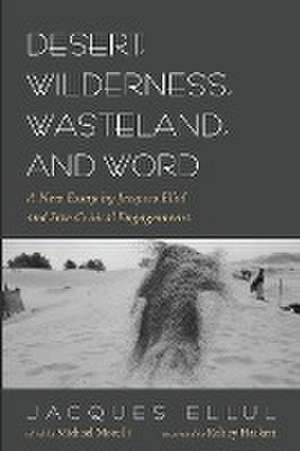 Desert, Wilderness, Wasteland, and Word de Jacques Ellul